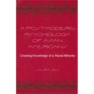 A Postmodern Psychology of Asian Americans: Creating Knowledge of a Racial Minority by Uba, Laura, 9780791452950
