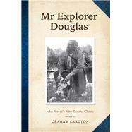 Mr Explorer Douglas John Pascoe's New Zealand Classic by Langton, Graham, 9780908812950