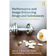 Performance and Image Enhancing Drugs and Substances by Smith, Aaron C. T.; Stewart, Bob; Westberg, Kate; Stavros, Constantino, 9781138492950
