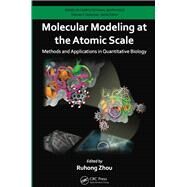 Molecular Modeling at the Atomic Scale: Methods and Applications in Quantitative Biology by Zhou; Ruhong, 9781466562950