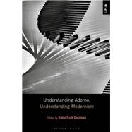Understanding Adorno, Understanding Modernism by Goodman, Robin Truth; Mattison, Laci; Ardoin, Paul; Gontarski, S. E., 9781501342950