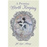 A Promise Worth Keeping by Albanys, Jill Lyna, 9781512782950