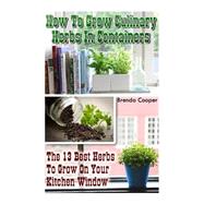How to Grow Culinary Herbs in Containers by Cooper, Brenda, 9781523672950