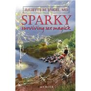 SPARKY Surviving Sex Magick by Engel, Juliette M, 9781634242950