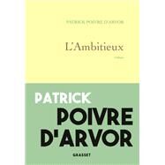 L'ambitieux by Patrick Poivre d'Arvor, 9782246822950