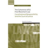 The Coherence of EU Free Movement Law Constitutional Responsibility and the Court of Justice by Nic Shuibhne, Niamh, 9780199592951
