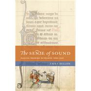 The Sense of Sound Musical Meaning in France, 1260-1330 by Dillon, Emma, 9780199732951