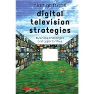 Digital Television Strategies Business Challenges and Opportunities by Griffiths, Alan, 9780333992951