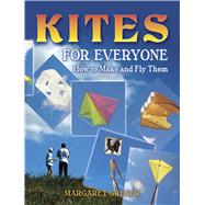 Kites for Everyone How to Make and Fly Them by Greger, Margaret, 9780486452951