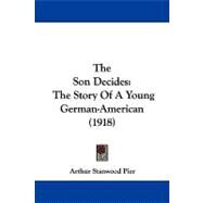 Son Decides : The Story of A Young German-American (1918) by Pier, Arthur Stanwood, 9781104342951