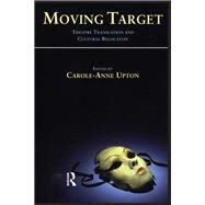 Moving Target: Theatre Translation and Cultural Relocation by Upton,Carole-Ann, 9781138172951