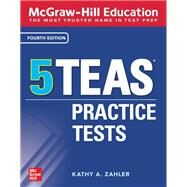McGraw-Hill Education 5 TEAS Practice Tests, Fourth Edition by Zahler, Kathy, 9781260462951