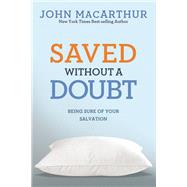 Saved without a Doubt Being Sure of Your Salvation by MacArthur, Jr., John, 9781434702951