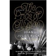 The Price of Illusion A Memoir by Buck, Joan Juliet, 9781476762951