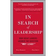 In Search of Leadership: How Great Leaders Answer the Question Why Lead? by Harkins, Phil; Swift, Phil, 9780071602952