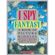 I Spy Fantasy A Book of Picture Riddles by Marzollo, Jean; Wick, Walter, 9780590462952
