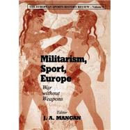 Militarism, Sport, Europe by Mangan,J A, 9780714682952