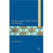 Homosexualities, Muslim Cultures and Modernity by Rahman, Momin, 9781137002952