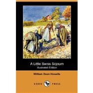 A Little Swiss Sojourn by HOWELLS WILLIAM DEAN, 9781406522952