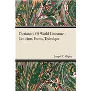 Dictionary of World Literature - Criticism, Forms, Technique by Shipley, Joseph T., 9781406762952