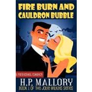 Fire Burn and Cauldron Bubble : The Jolie Wilkins Series, Book 1 by Mallory, H. P., 9781453812952