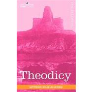 Theodicy: Essays on the Goodness of God, the Freedom of Man and the Origin of Evil by Leibniz, Gottfried Wilhelm; Huggard, E. M.; Farrer, Austin M., 9781616402952
