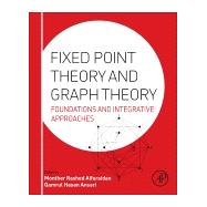 Fixed Point Theory and Graph Theory by Alfuraidan, Monther; Ansari, Qamrul, 9780128042953