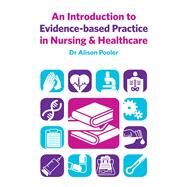 An Introduction to Evidence-Based Practice in Nursing & Healthcare by Pooler; Alison, 9780273722953