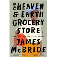 The Heaven & Earth Grocery Store by McBride, James, 9780593422953