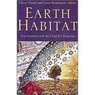 Earth Habitat : Eco-Injustice and the Church's Response by Hessel, Dieter, 9780800632953