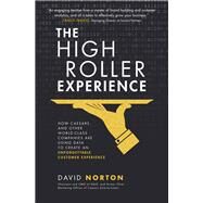 The High Roller Experience: How Caesars and Other World-Class Companies Are Using Data to Create an Unforgettable Customer Experience by Norton, David, 9781259862953