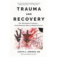 Trauma and Recovery The Aftermath of Violence--from Domestic Abuse to Political Terror by Herman, Judith Lewis, 9781541602953