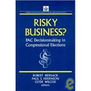 Risky Business: PAC Decision Making and Strategy: PAC Decision Making and Strategy by Biersack,Robert, 9781563242953