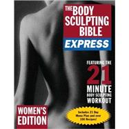 The Body Sculpting Bible Express for Women (Bonus Feature: 75 Quick & Healthy Recipes) The Sexy Shape-Up for Ladies Only by Villepigue, James; Rivera, Hugo; Courtier, Marie, 9781578262953