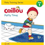 Caillou, Potty Time (board book edition) Potty Training Series, STEP 1 by Sanschagrin, Joceline; Brignaud, Pierre, 9782897182953