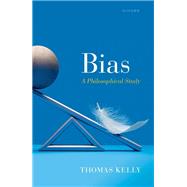 Bias A Philosophical Study by Kelly, Thomas, 9780192842954
