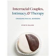 Interracial Couples, Intimacy, & Therapy by Killian, Kyle D., 9780231132954