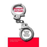 Property Outlaws : How Squatters, Pirates, and Protesters Improve the Law of Ownership by Eduardo M. Pealver and Sonia K. Katyal, 9780300122954