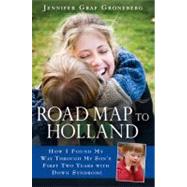 Road Map to Holland : How I Found My Way Through My Son's First Two Years with down Symdrome by Groneberg, Jennifer Graf, 9780451222954