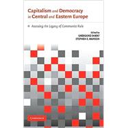 Capitalism and Democracy in Central and Eastern Europe: Assessing the Legacy of Communist Rule by Edited by Grzegorz Ekiert , Stephen E. Hanson, 9780521822954