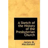 A Sketch of the History of the Presbyterian Church by Macdonald, James M., 9780554972954