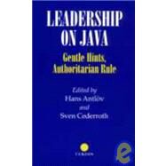 Leadership on Java: Gentle Hints, Authoritarian Rule by Antlov,Hans;Antlov,Hans, 9780700702954