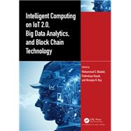 Intelligent Computing on IoT 2.0, Big Data Analytics, and Block Chain Technology by Mohammad S. Obaidat, Padmalaya Nayak, Niranjan K. Ray, 9781032352954
