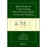 Quantifying and Understanding Plant Nitrogen Uptake for Systems Modeling by Ma; Liwang, 9781420052954