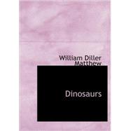 Dinosaurs : With Special Reference to the American Museum Coll by Matthew, William Diller, 9781437502954
