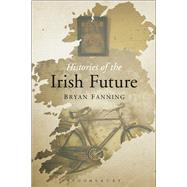 Histories of the Irish Future by Fanning, Bryan, 9781472532954