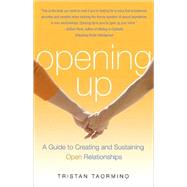 Opening Up A Guide To Creating and Sustaining Open Relationships by Taormino, Tristan, 9781573442954