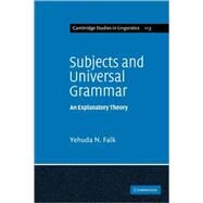 Subjects and Universal Grammar: An Explanatory Theory by Yehuda N. Falk, 9780521122955