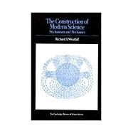 The Construction of Modern Science: Mechanisms and Mechanics by Richard S. Westfall, 9780521292955