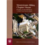 Westminster Abbey Chapter House : The History, Art and Architecture of 'A Chapter House Beyond Compare' by Rodwell, Warwick; Mortimer, Richard; Ashbee, Jeremy (CON); Binski, Paul (CON); Bridge, Martin (CON), 9780854312955